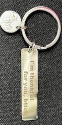 Key Chains: 2D - METAL  KEY CHAIN - I'M THANKFUL FOR YOU, BITCH**